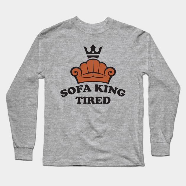 Sofa King Tired Long Sleeve T-Shirt by MonkeyBusiness